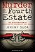 Murder in the Fourth Estate by Jeremy Duda
