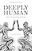 Deeply Human - Stories from...