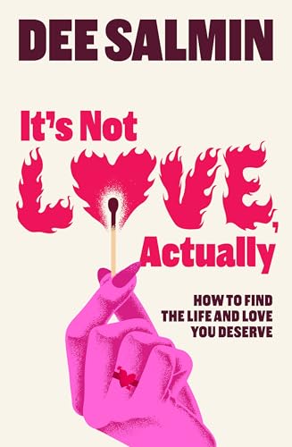 It's Not Love, Actually: How to find the life and love you deserve (Kindle Edition)