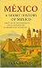México: A Short History of Mexico: Written in Intermediate Level Spanish for Learners and Students (Learn Spanish Through Short Histories nº 6) (Spanish Edition)