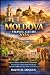 Moldova travel guide 2026: ...