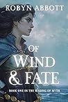 Of Wind and Fate by Robyn  Abbott