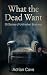 What the Dead Want: 20 Stor...