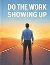 Do The Work: Showing Up Do The Work: Showing Up