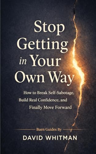 Stop Getting in Your Own Way: How to Break Self-Sabotage, Build Real Confidence, and Finally Move Forward (Paperback)