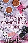 Maybe, Something ...