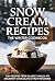 Snow Cream Recipes by Jasper Turner