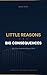 Little Reasons, Big Consequ...