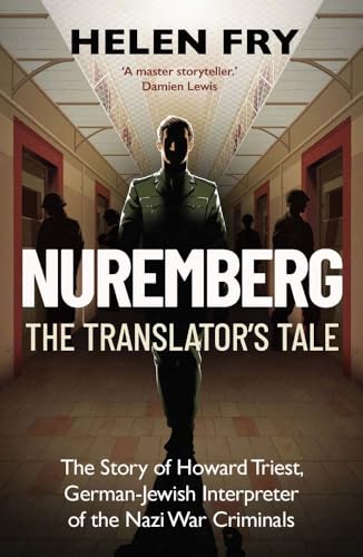 Nuremberg: The Translator's Tale: The Story of Howard Triest, German-Jewish Interpreter of the Nazi War Criminals (Paperback)