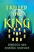 I Killed the King (I Killed the King #1)