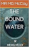 THE BOUND WATER: ...