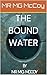 THE BOUND WATER by MG MCCOY