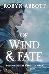 Of Wind and Fate by Robyn Abbott Of Wind and Fate by Robyn Abbott