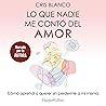Lo que nadie me contó del amor: Cómo aprendí a querer sin perderme a mí misma Lo que nadie me contó del amor: Cómo aprendí a querer sin perderme a mí misma