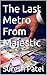 The Last Metro From Majestic