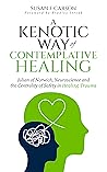 A Kenotic Way of Contemplative Healing: Julian of Norwich, Neuroscience, and the Centrality of Safety in Healing Trauma A Kenotic Way of Contemplative Healing: Julian of Norwich, Neuroscience, and the Centrality of Safety in Healing Trauma