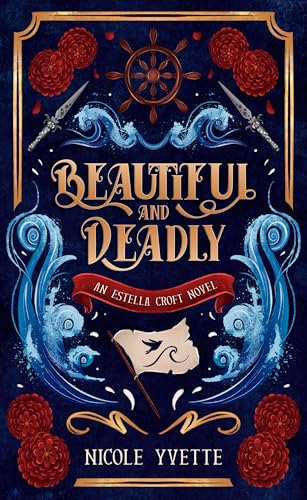 Beautiful and Deadly: YA Pirate Fantasy (Estella Croft Book 1)