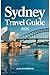 SYDNEY TRAVEL GUIDE 2026: R...