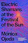 Electric Shamans at the Festival of the Sun by Mónica Ojeda
