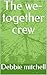 The we-together crew