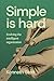 Simple is Hard by Kenneth Stott