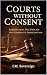 Courts Without Consent: Jur...