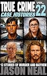 Book cover for True Crime Case Histories - Volume 22: 12 Disturbing Stories of Murder and Mayhem