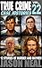 True Crime Case Histories - Volume 22: 12 Disturbing Stories of Murder and Mayhem