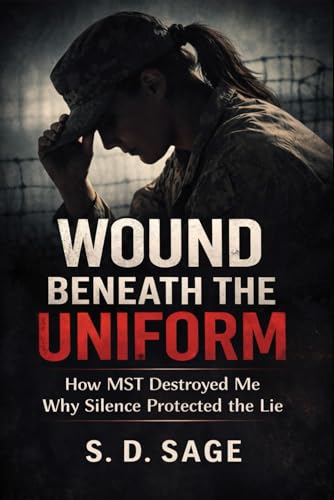 WOUND BENEATH THE UNIFORM: HOW MST DESTROYED ME AND SILENCE PROTECTED THE LIE (Paperback)