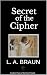 Secret of the Cipher by L. A. Braun