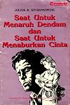 Saat untuk Menaruh Dendam dan Saat untuk Menaburkan Cinta Saat untuk Menaruh Dendam dan Saat untuk Menaburkan Cinta