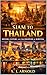Siam to Thailand: History, ...