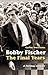Bobby Fischer: The Final Ye...