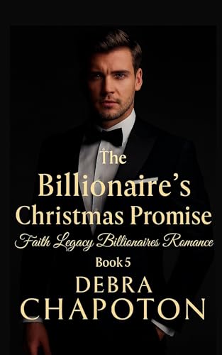 The Billionaire's Christmas Promise: A Christian Contemporary Standalone Novel (Faith Legacy Billionaires)
