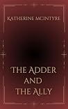 The Adder and the Ally by Katherine McIntyre