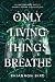 Only Living Things Breathe