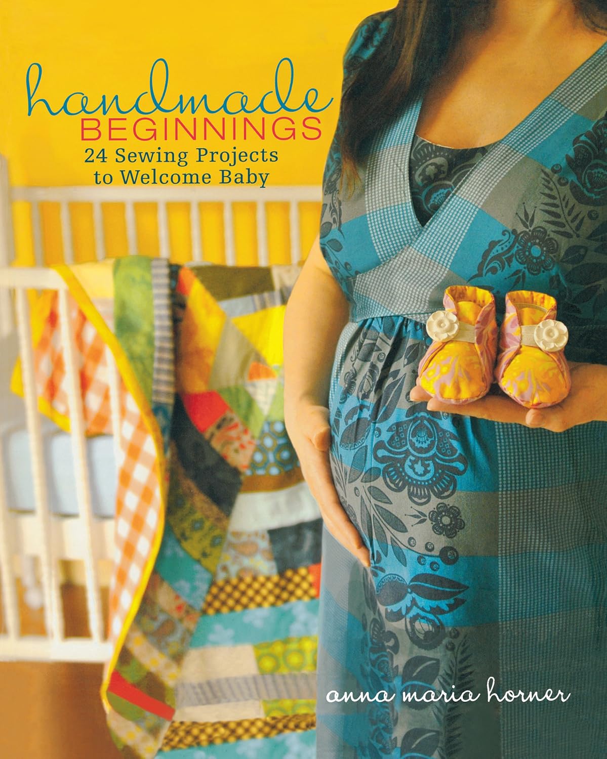 Handmade Beginnings : 24 Sewing Projects to Welcome Baby [With Pattern(s)]
