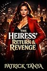 The Heiress’ Return & Revenge: A Reborn Heiress’s Ruthless Revenge Against Betrayal (The Reborn Heiress Series Book 1) The Heiress’ Return & Revenge: A Reborn Heiress’s Ruthless Revenge Against Betrayal (The Reborn Heiress Series Book 1)