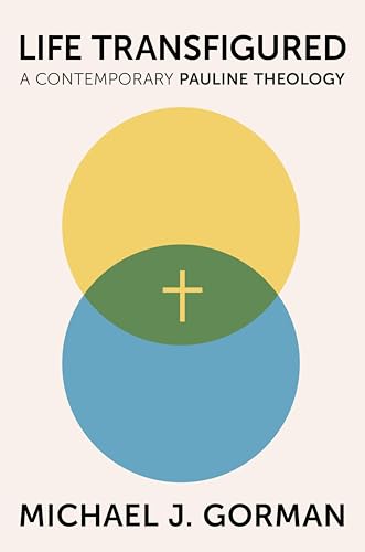 Life Transfigured: A Contemporary Pauline Theology (Kindle Edition)