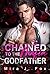 Chained to the Mafia Godfather: An Age Gap Arranged Marriage Secret Baby Possessive Mafia Romance (Valentine's Forbidden Deals Book 2)