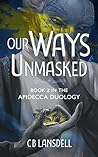 Our Ways Unmasked (Apidecca, #2) Our Ways Unmasked (Apidecca, #2)