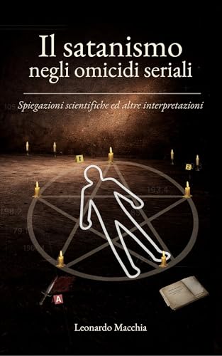 Il satanismo negli omicidi seriali: Spiegazioni scientifiche ed altre interpretazioni (Italian Edition)