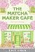 The Matcha Maker Café