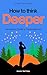 How To Think Deeper: An Isl...