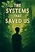 The Systems that Saved Us