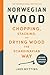 Norwegian Wood (Revised, Expanded, and Updated Edition) by Lars Mytting