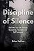 Discipline of Silence: Decl...