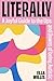 Literally: A Joyful Guide to the Ups and Downs of Being Autistic
