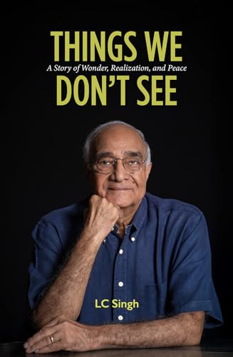 Things We Don’t See: From Chasing Butterflies and Stories of Ghosts to Navigating Corporate Boardrooms and Global Strategy | A Memoir by LC Singh (Kindle Edition)