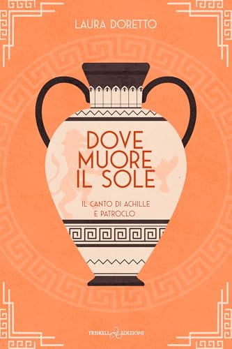 Dove muore il sole: Il canto di Achille e Patroclo (Italian Edition)